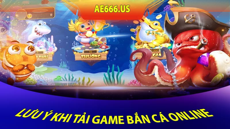 Lưu ý khi tải game bắn cá online